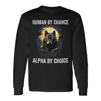 Human By Chance Alpha By Choice Cool Alpha Wolf Meme Long Sleeve T-Shirt - Thegiftio UK