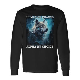 Human By Chance Alpha By Choice Alpha Wolf Women Long Sleeve T-Shirt - Monsterry
