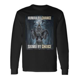 Human By Chance Sigma By Choice Cool Wolf Meme Long Sleeve T-Shirt - Monsterry AU