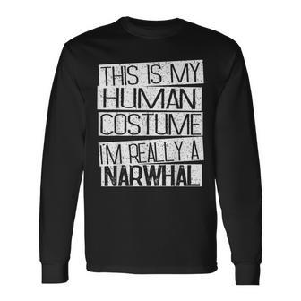 This Is My Human Costume I'm Really A Narwhal Long Sleeve T-Shirt - Monsterry DE