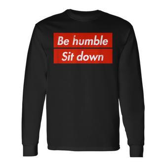 Be Humble Sit Down Expression In A Red Box Long Sleeve T-Shirt - Monsterry