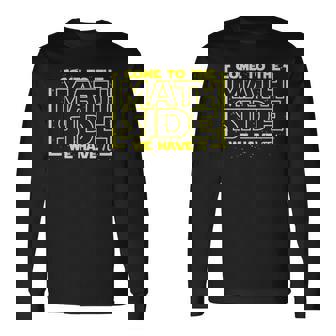 Humoristique « Come To The Math Side We Have Pi » T-shirt à manches longues - Cadeauxyz