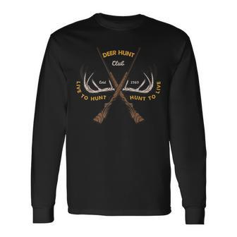 Hunt To Live Live To Hunt Deer Hunting Club For Hunters Long Sleeve T-Shirt - Monsterry DE