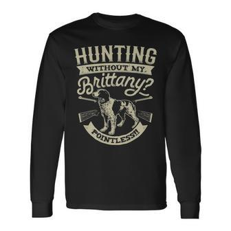 Hunting Without My Brittany Pointless Vintage Dog Long Sleeve T-Shirt | Mazezy