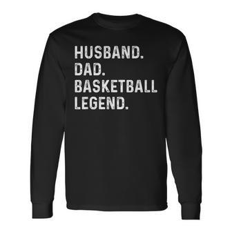Husband Dad Basketball Legend Fathers Day For Dad Long Sleeve T-Shirt - Thegiftio UK
