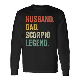 Husband Dad Scorpio Legend Zodiac Astrology Father Long Sleeve T-Shirt - Monsterry