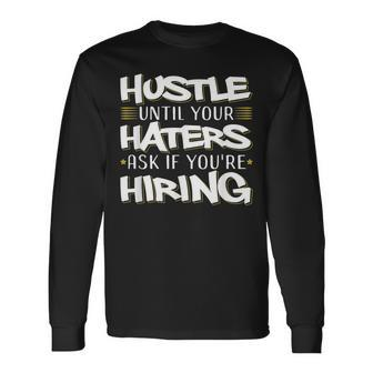 Hustle Until Haters Ask Hiring Entrepreneur Christmas Long Sleeve T-Shirt - Monsterry DE