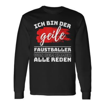 Ich Bin Der Geille Faustballer Von Dem Immer Alle Reden Langarmshirts - Seseable