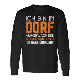 Ich Bin Im Dorf Aufgewachsen Ich Habe Überlebt Dorf Aufwachsen Ich Langarmshirts - Seseable