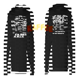 Ich Bin Nur Wegen Dem Kaffee Hier Kaffeellover I Langarmshirts - Seseable