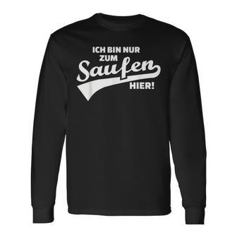 Ich Bin Nur Zum Saufen Hier Langarmshirts - Geschenkecke