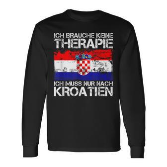 Ich Brauche Keine Therapie Ich Muss Nur Nach Kroatien Langarmshirts - Seseable