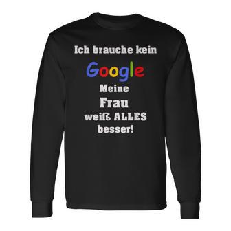 Ich Brauche Keine Suchmaschine Meine Frau Weiß Alles Besser I Don't Langarmshirts - Geschenkecke