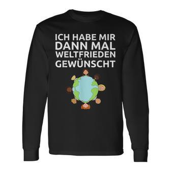 Ich Habe Mir Dann Mal Weltfrieden Wünscht Ich H Langarmshirts - Seseable