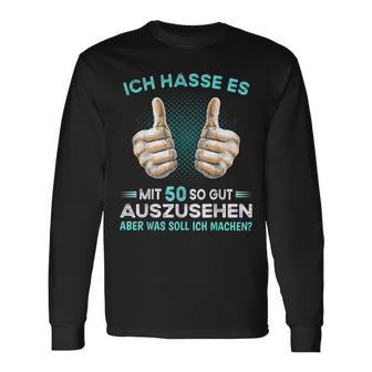 Ich Hasse Es Mit 50 So Gut Auszussehen Was Soll Ich Machen Langarmshirts - Geschenkecke