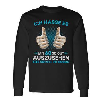 Ich Hasse Es Mit 60 So Gut Aussehen Was Soll Ich Machen Langarmshirts - Seseable