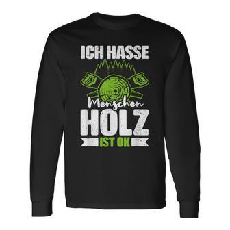 Ich Hasse Menschen Holz Ist Ok S Langarmshirts - Geschenkecke