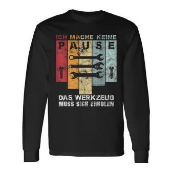 Ich Mache Keine Pause Das Werkzeug Muss Sich Erholen Ich Mach Langarmshirts - Geschenkecke