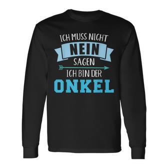 Ich Muss Nicht Nein Sagen Ich Bin Der Unkel Langarmshirts - Seseable