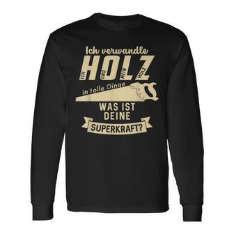 Ich Transformle Holz In Tolle Dinge Was Ist Dein Superkraft Langarmshirts - Seseable