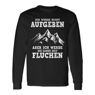 Ich Werde Nicht Abgeben Aber Den Ganzen Weg Sicken Langarmshirts - Geschenkecke