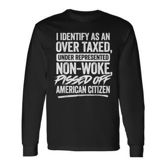 I Identify As An Over Taxed Under Represented Non-Woke Long Sleeve T-Shirt - Seseable