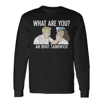 What Are You An Idiot Sandwich Long Sleeve T-Shirt | Mazezy