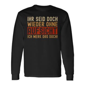 Ihr Seid Doch Wieder Ohne Aufsicht Langarmshirts - Seseable