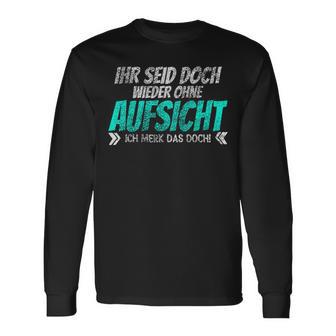 Ihr Seid Doch Wieder Ohne Aufsichtt Langarmshirts - Geschenkecke