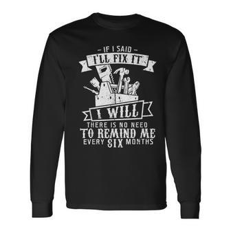 If I Said I'll Fix It I Will Fathers Day T Long Sleeve T-Shirt - Monsterry UK