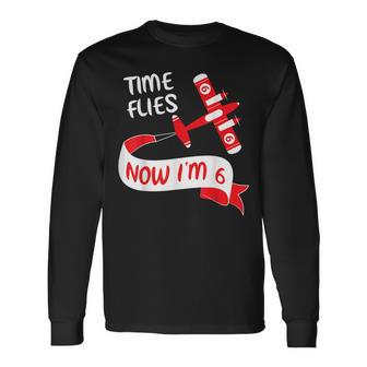 Now I'm 6Th Birthday Time Flies Child 6 Year Old Cool B-Day Long Sleeve T-Shirt - Monsterry