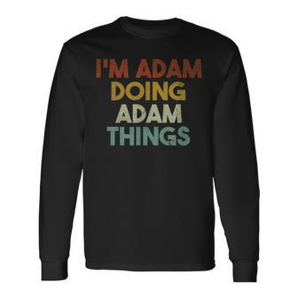 I'm Adam Doing Adam Things First Name Adam Long Sleeve T-Shirt - Seseable