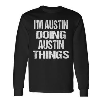 I'm Austin Doing Austin Things Fun Personalized First Name Long Sleeve T-Shirt - Monsterry DE