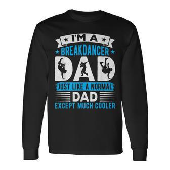 I'm A Breakdancer Dad Break Dancing Hip Hop Dance Lover Papa Long Sleeve T-Shirt - Monsterry UK