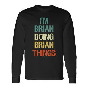 I'm Brian Doing Brian Things Personalized Name Long Sleeve T-Shirt - Seseable