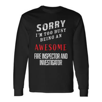 I'm Busy Being An Awesome Fire Inspectors And Investigator Long Sleeve T-Shirt - Monsterry CA