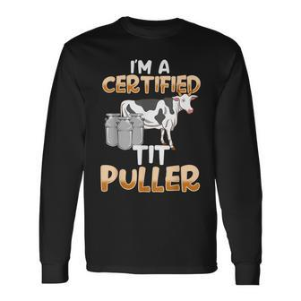 I'm A Certified Tit Puller Milking Long Sleeve T-Shirt - Seseable