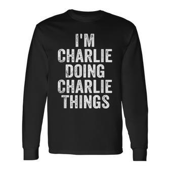 I'm Charlie Doing Charlie Things Personalized Name Long Sleeve T-Shirt - Thegiftio UK