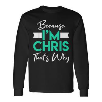 Because I'm Chris That's Why Christopher Husband Long Sleeve T-Shirt - Monsterry AU