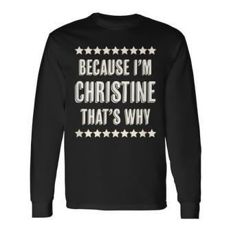Because I'm Christine That's Why Cute Name Long Sleeve T-Shirt - Monsterry UK