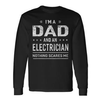 I'm A Dad And Electrician For Father Long Sleeve T-Shirt - Seseable