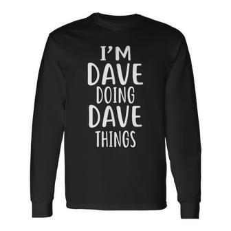 I'm Dave Doing Dave Things Novelty David Long Sleeve T-Shirt - Seseable
