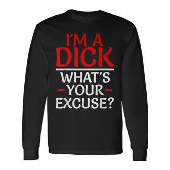 I'm A Dick What's Your Excuse-Vulgar Profanity Long Sleeve T-Shirt - Monsterry CA
