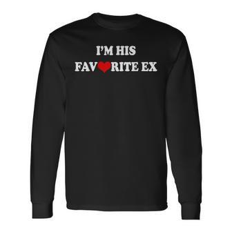 I'm His Favorite Ex Sarcasm Girlfriend Boyfriend Quote Long Sleeve T-Shirt - Monsterry UK