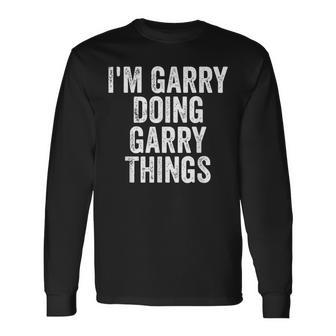 I'm Garry Doing Garry Things Personalized First Name Long Sleeve T-Shirt - Seseable