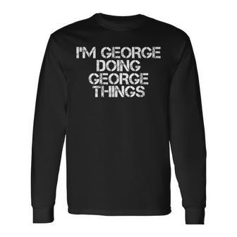 I'm George Doing George Things Idea Long Sleeve T-Shirt - Seseable