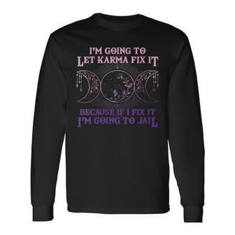 I'm Going To Let Karma Fix It Because If I Fix It Witch Long Sleeve T-Shirt - Thegiftio UK