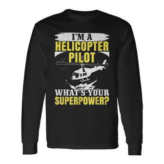 I'm A Helicopter Pilot What's Your Superpower Chopper Long Sleeve T-Shirt - Monsterry