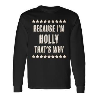 Because I'm Holly That's Why Cute Name Long Sleeve T-Shirt - Seseable