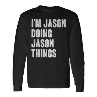 I'm Jason Doing Jason Things For Jason Name Long Sleeve T-Shirt - Seseable